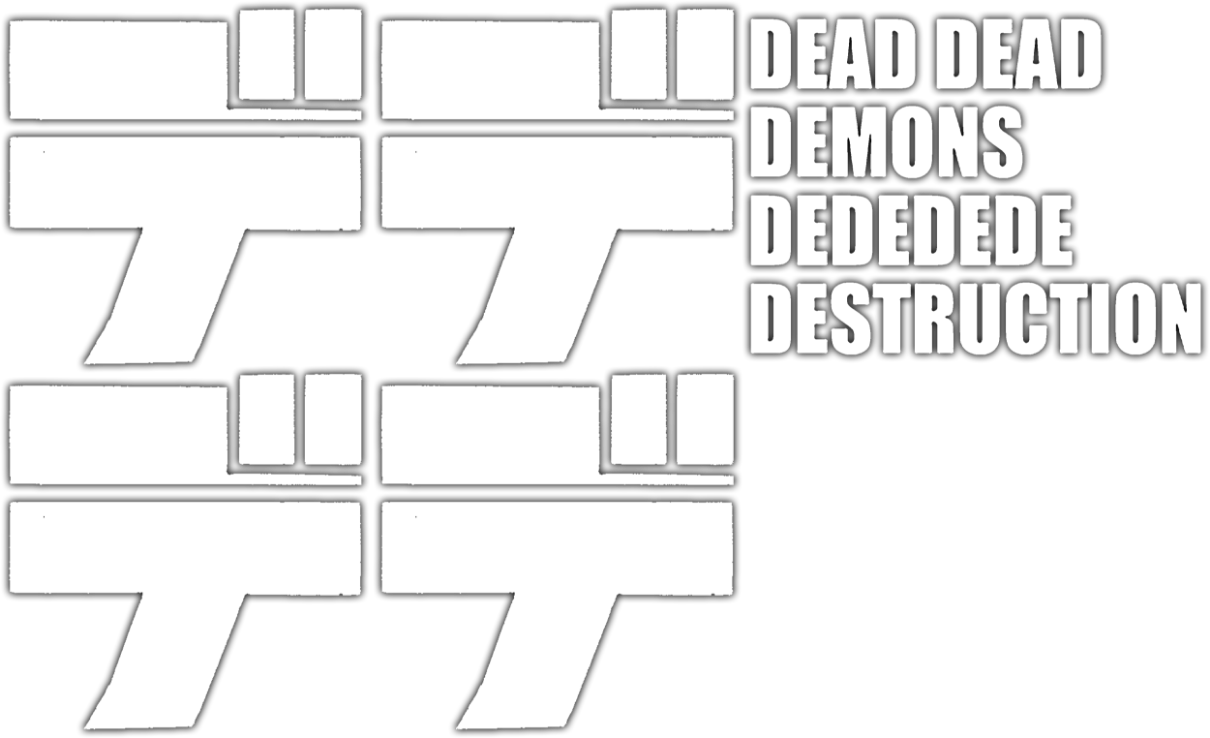 デデデデ DEAD DEAD DEMONS DEDEDEDE DESTRUCTION